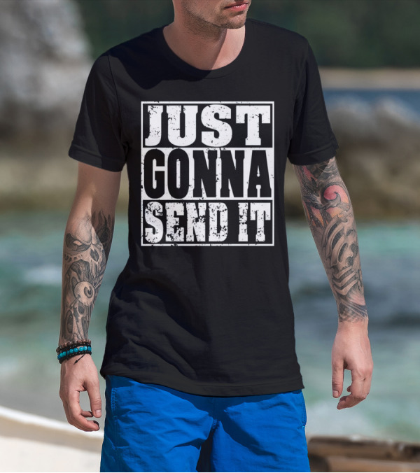 Just Gonna Send It Motocross Dir Text Bold Rugged T-Shirt