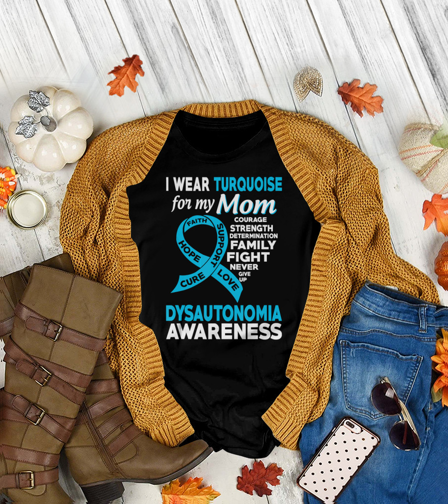 I Wear Turquoise for My Mom Dysautonomia Awareness Courage Strength Determination Family Fight T-Shirt