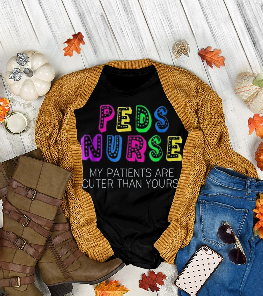 PEDS Nurse My Patients Are Cuter Than Yours Colorful T-Shirt