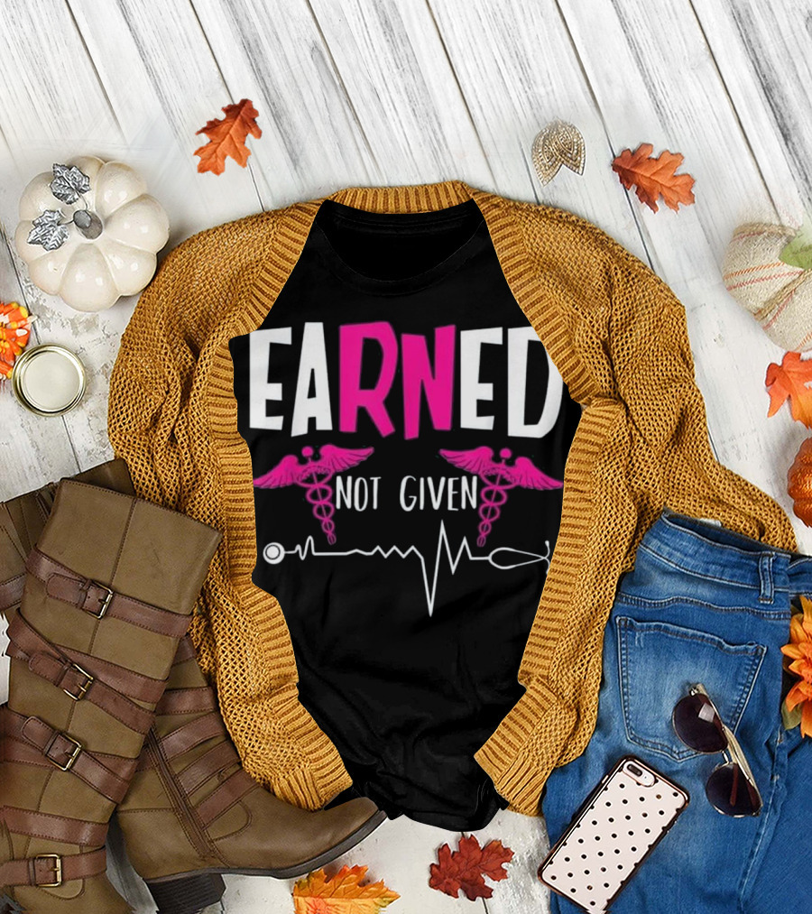 Earned Not Given Nurses Week Caduceus and Heartbeat T-Shirt