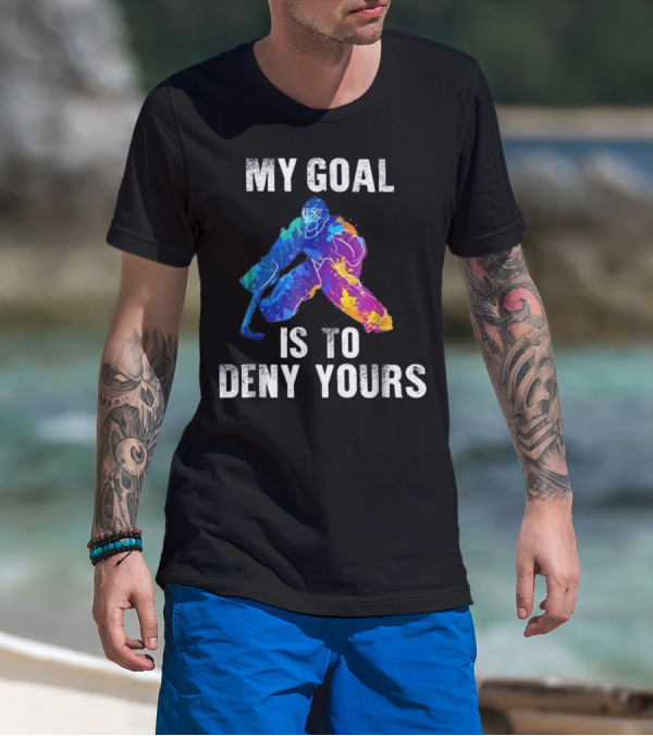 My Goal Is To Deny Yours Colorful Ice Hockey Goalie T-Shirt
