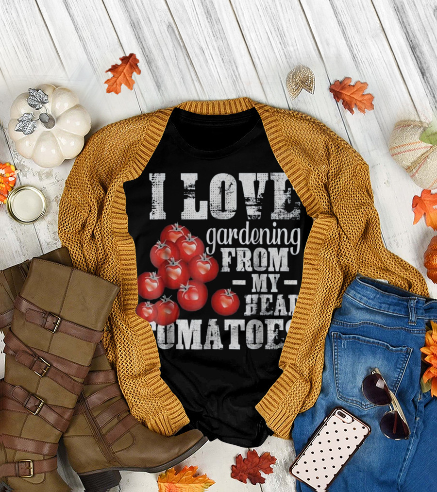 I Love Gardening From My Head Tomatoes T-Shirt