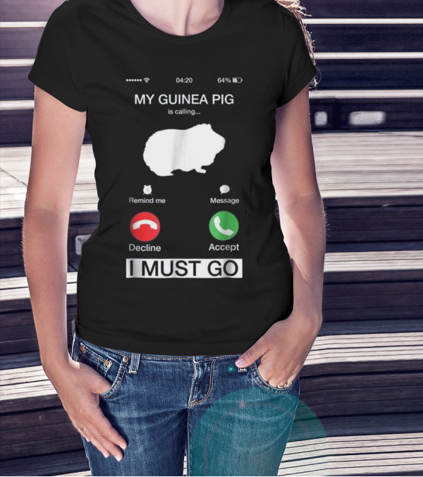 My Guinea Pig Is Calling Reminder Decline Accept I Must Go T-Shirt