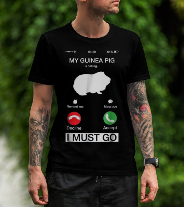 My Guinea Pig Is Calling Reminder Decline Accept I Must Go T-Shirt