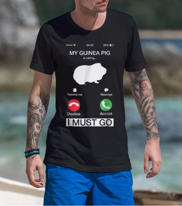 My Guinea Pig Is Calling Reminder Decline Accept I Must Go T-Shirt