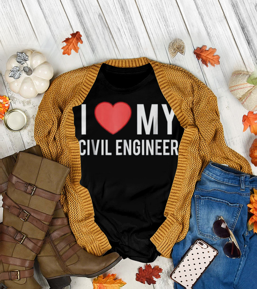 I Love My Civil Engineer T-Shirt