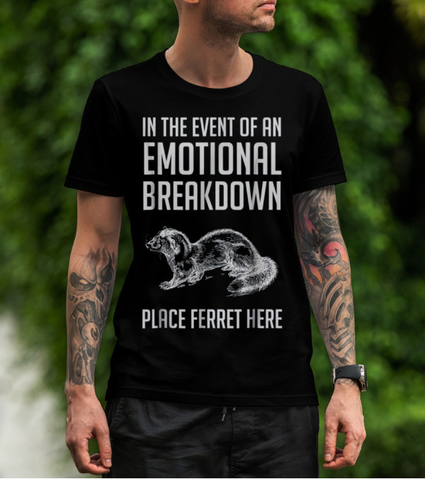 In The Event Of An Emotional Breakdown Place Ferret Here Funny Ferret Lover For Ferret Love T-Shirt