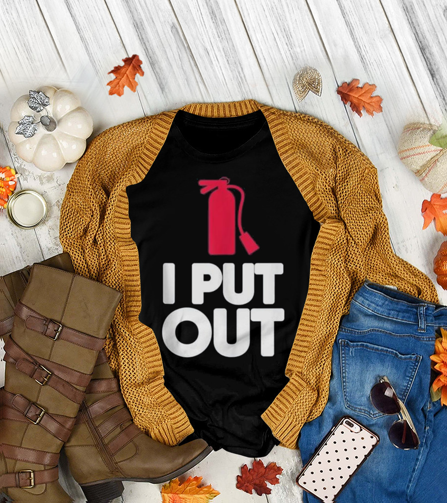 I Put Out Funny Firefighter Firemen T-Shirt