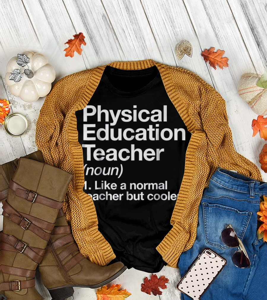 Physical Education Teacher Noun Like a Normal Teacher But Cooler T-Shirt