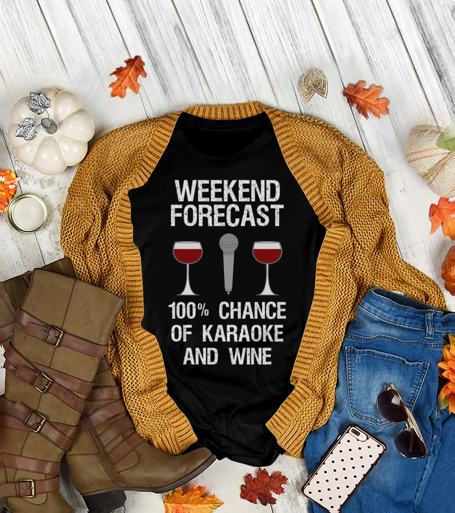 Weekend Forecast 100% Chance of Karaoke and Wine T-Shirt