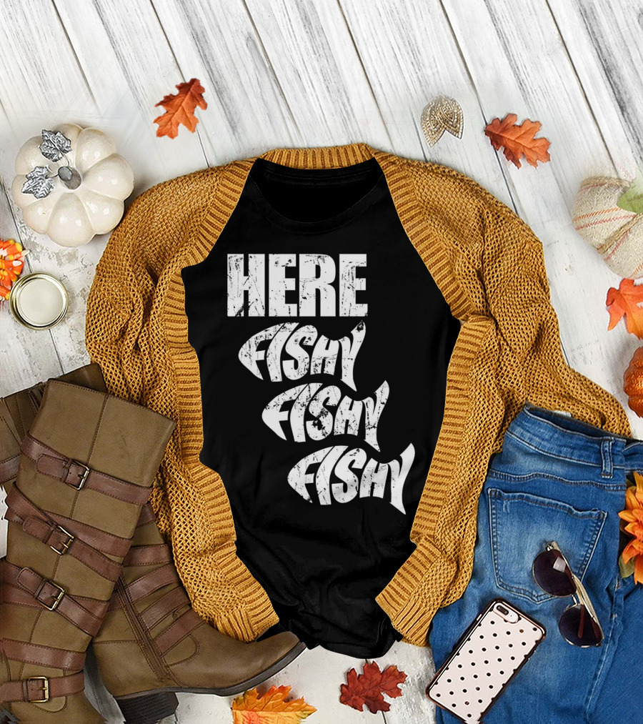 Funny Fishing Here Fishy Fishy Humor Phrase T-Shirt