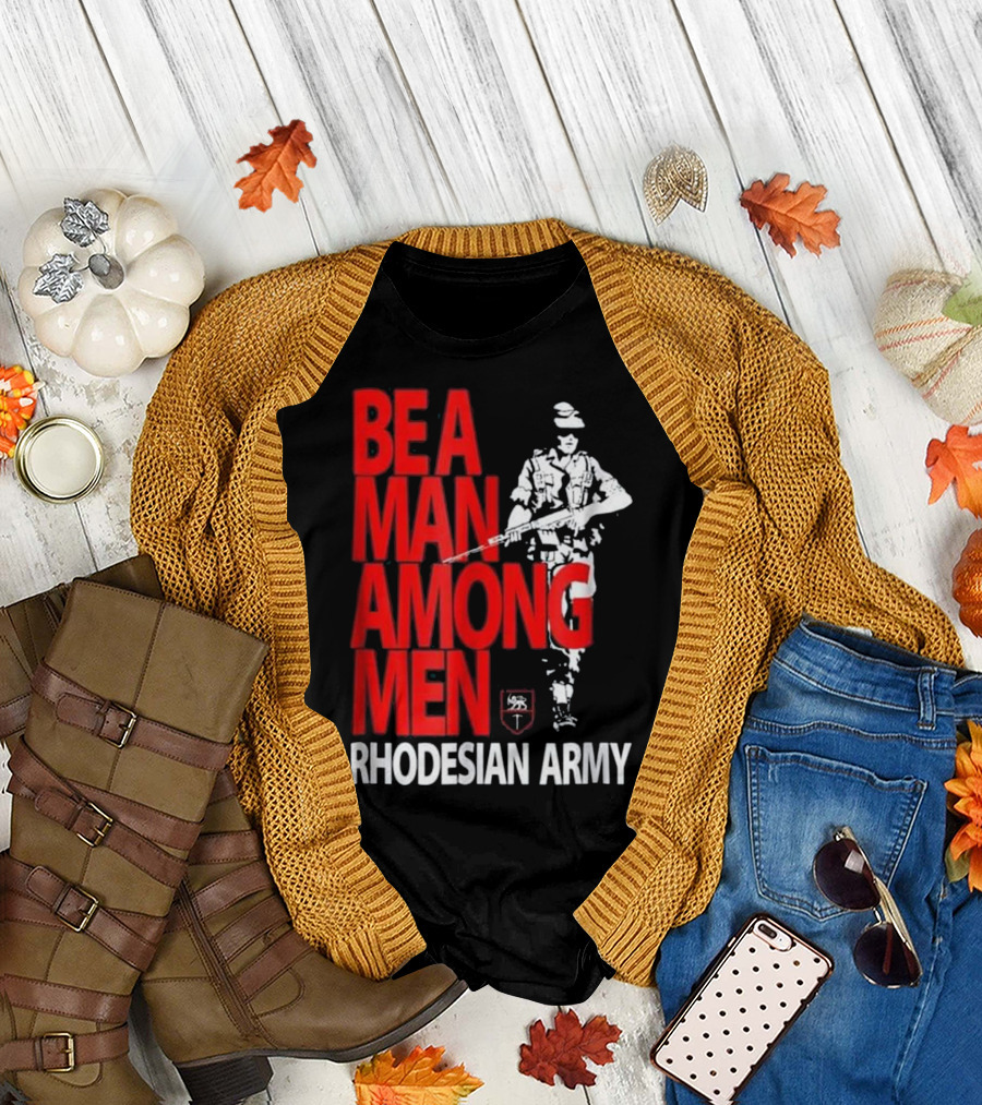 BE A MAN AMONG MEN RHODESIAN ARMY T-Shirt