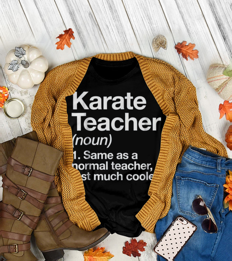 Karate Teacher Definition Same as a Normal Teacher Just Much Cooler T-Shirt