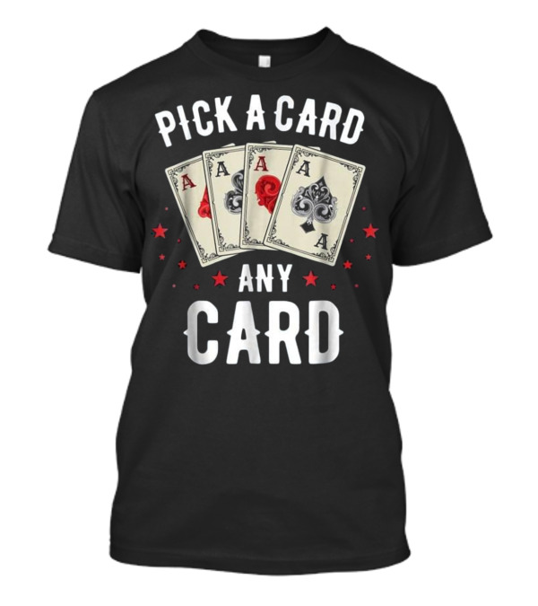 Pick A Card Any Card Magic Aces And Stars T-Shirt