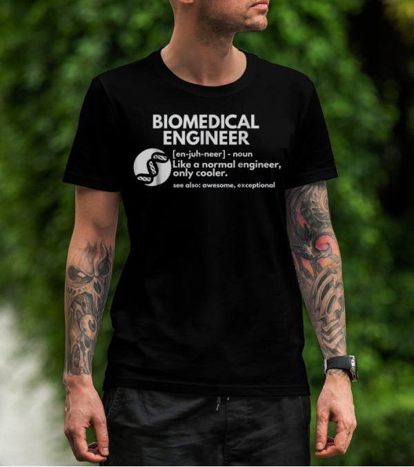 BIOMEDICAL ENGINEER Definition Like A Normal Engineer Only Cooler See Also Awesome Exceptional T-Shirt