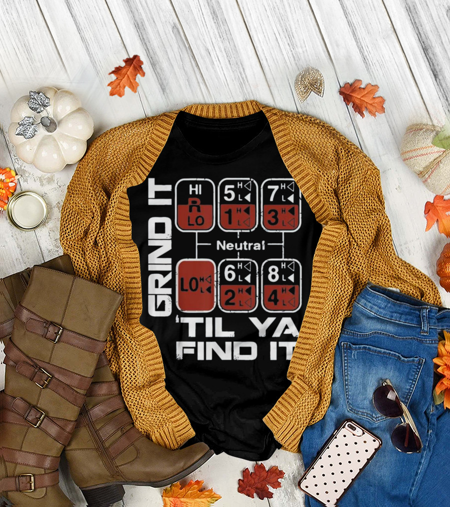 Grind It Til Ya Find It Gear Shift Pattern Trucker T-Shirt
