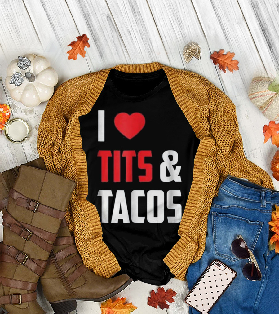 I Love Tits and Tacos T-Shirt