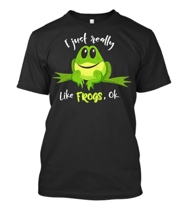 I Just Really Like Frogs, Ok T-Shirt