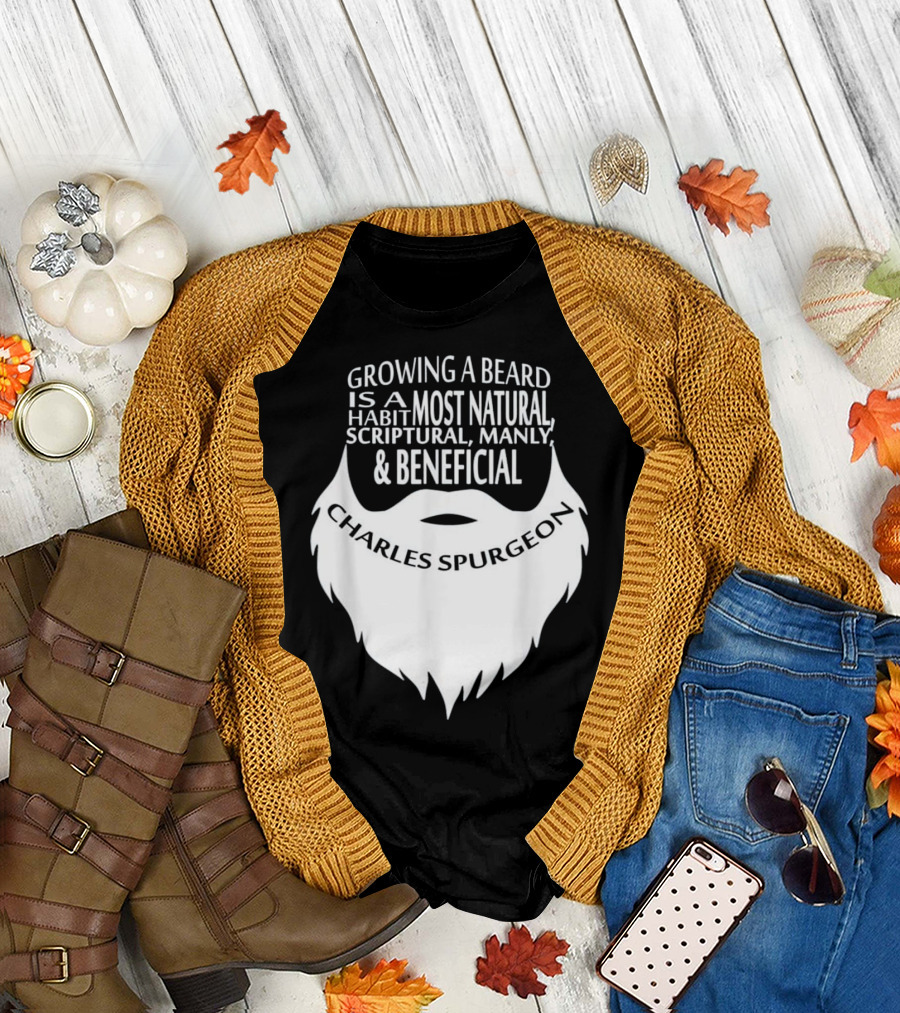 Growing a Beard Charles Spurgeon Scriptural Manly Beneficial Habit T-Shirt