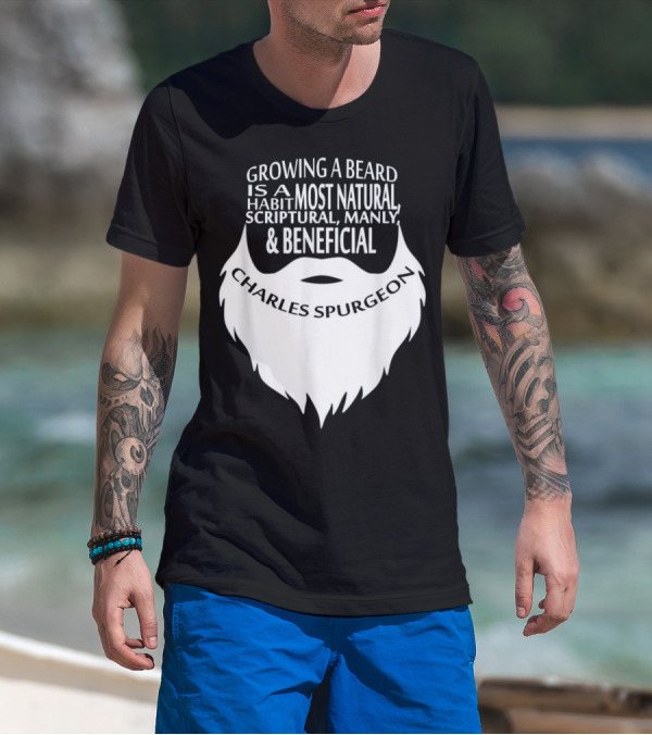 Growing A Beard Charles Spurgeon Scriptural Manly Beneficial Habit T-Shirt