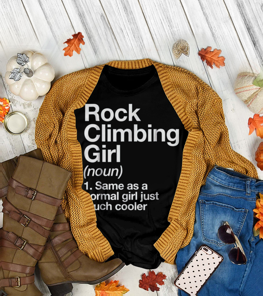 Rock Climbing Girl Noun Same as a Normal Girl Just Much Cooler T-Shirt