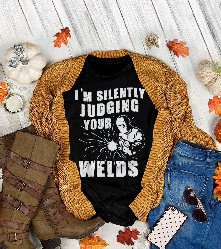 I'm Silently Judging Your Welds T-Shirt