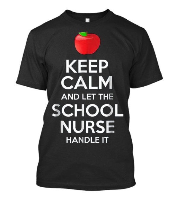 Keep Calm And Let The School Nurse Handle It With Red Apple T-Shirt