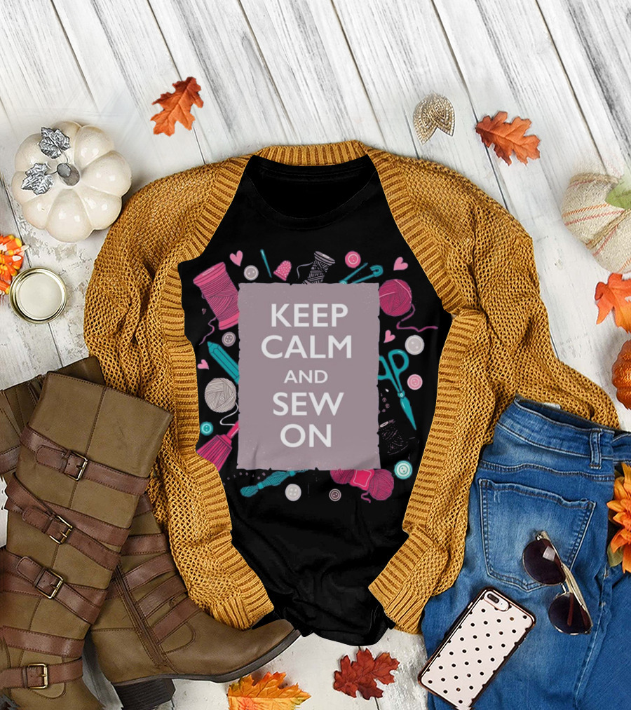 Keep Calm And Sew On Sewing Yarn Needles Buttons Scissors Thread Hearts T-Shirt