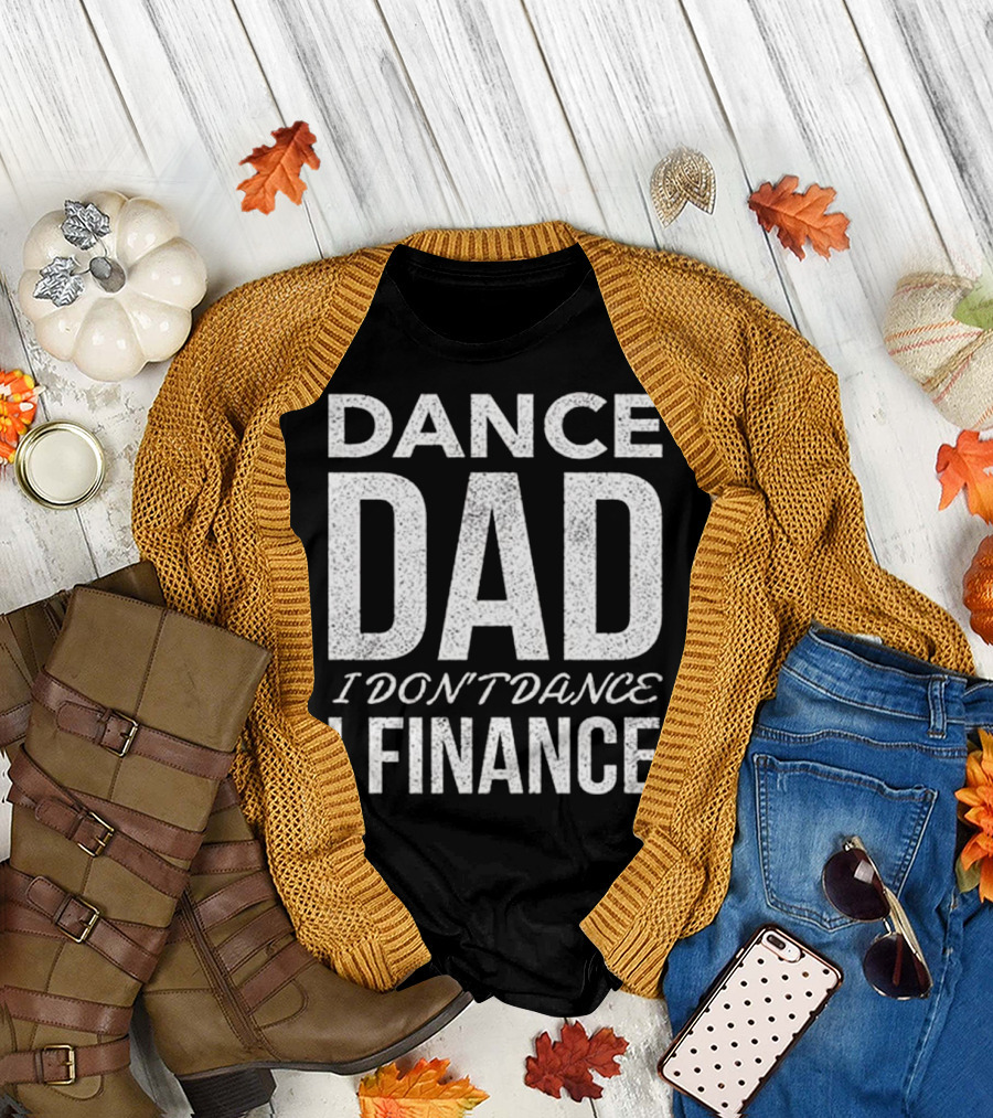 Dance Dad I Don't Dance I Finance Mens Dad T-Shirt