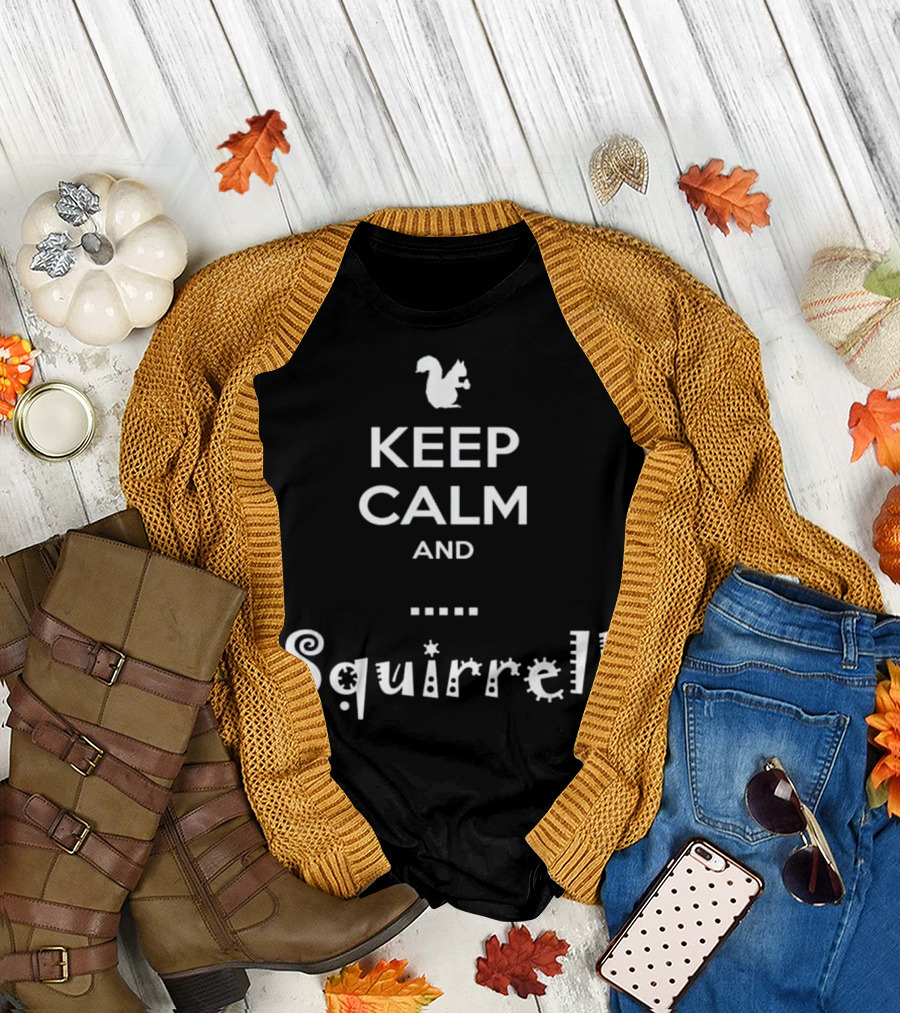 Keep Calm and Squirrel ADHD Distracted T-Shirt