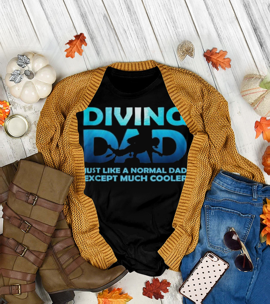 Diving Dad Just Like a Normal Dad Except Much Cooler Scuba Dive Mens T-Shirt