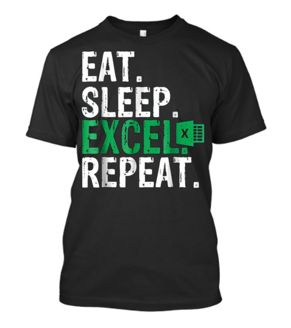 Eat Sleep Excel Repeat Accountant Microsoft Excel T-Shirt