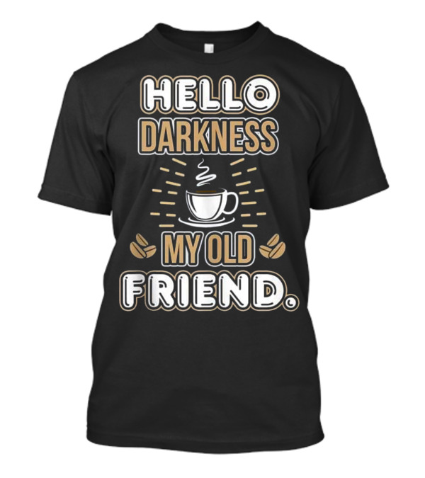 Hello Darkness My Old Friend Coffee Mug Steam Coffee Beans T-Shirt