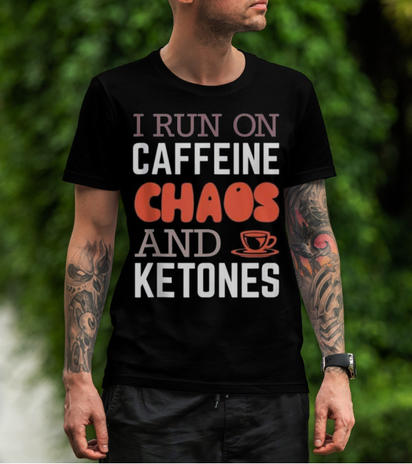 I Run On Caffeine Chaos And Ketones With Coffee Mug T-Shirt