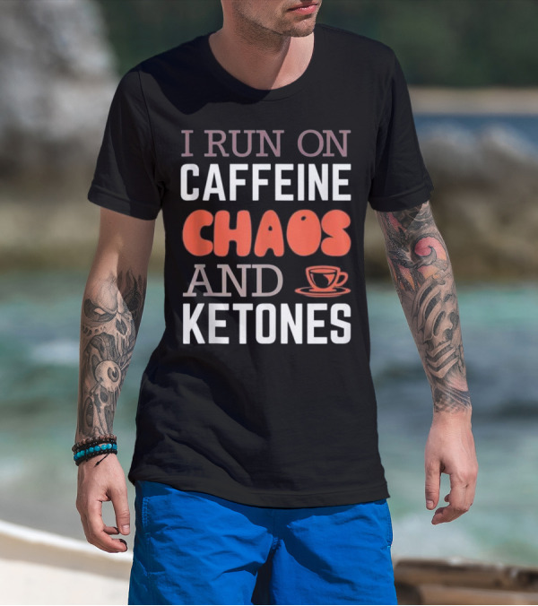 I Run On Caffeine Chaos And Ketones With Coffee Mug T-Shirt