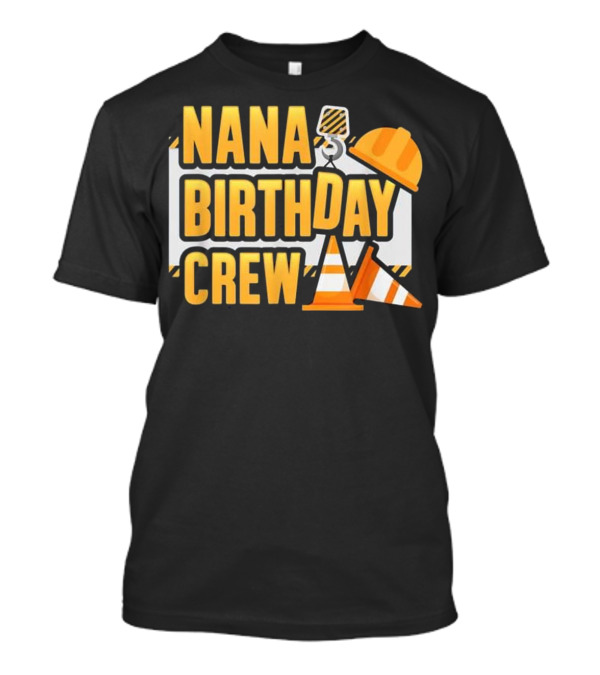 Nana Birthday Crew Kids Construction T-Shirt