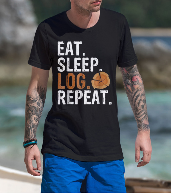 Eat Sleep Log Repeat Tree Logger Lumber With Wood Slice T-Shirt