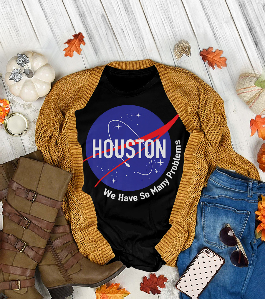 NASA Houston We Have So Many Problems T-Shirt