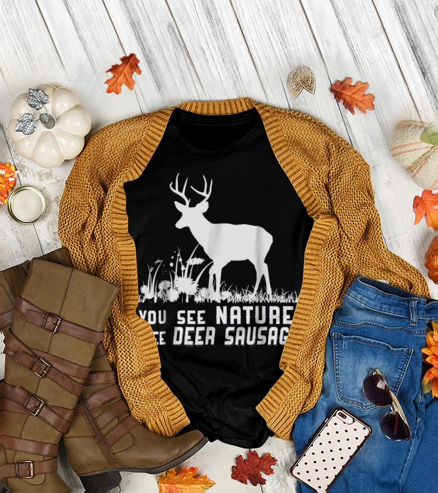 You See Nature I See Deer Sausage T-Shirt