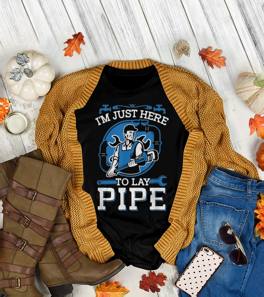 I'm Just Here to Lay Pipe Plumber Plumber T-Shirt