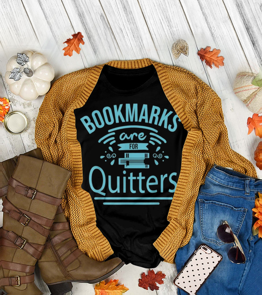 Bookmarks Are For Quitters Funny Reading Bo Books T-Shirt