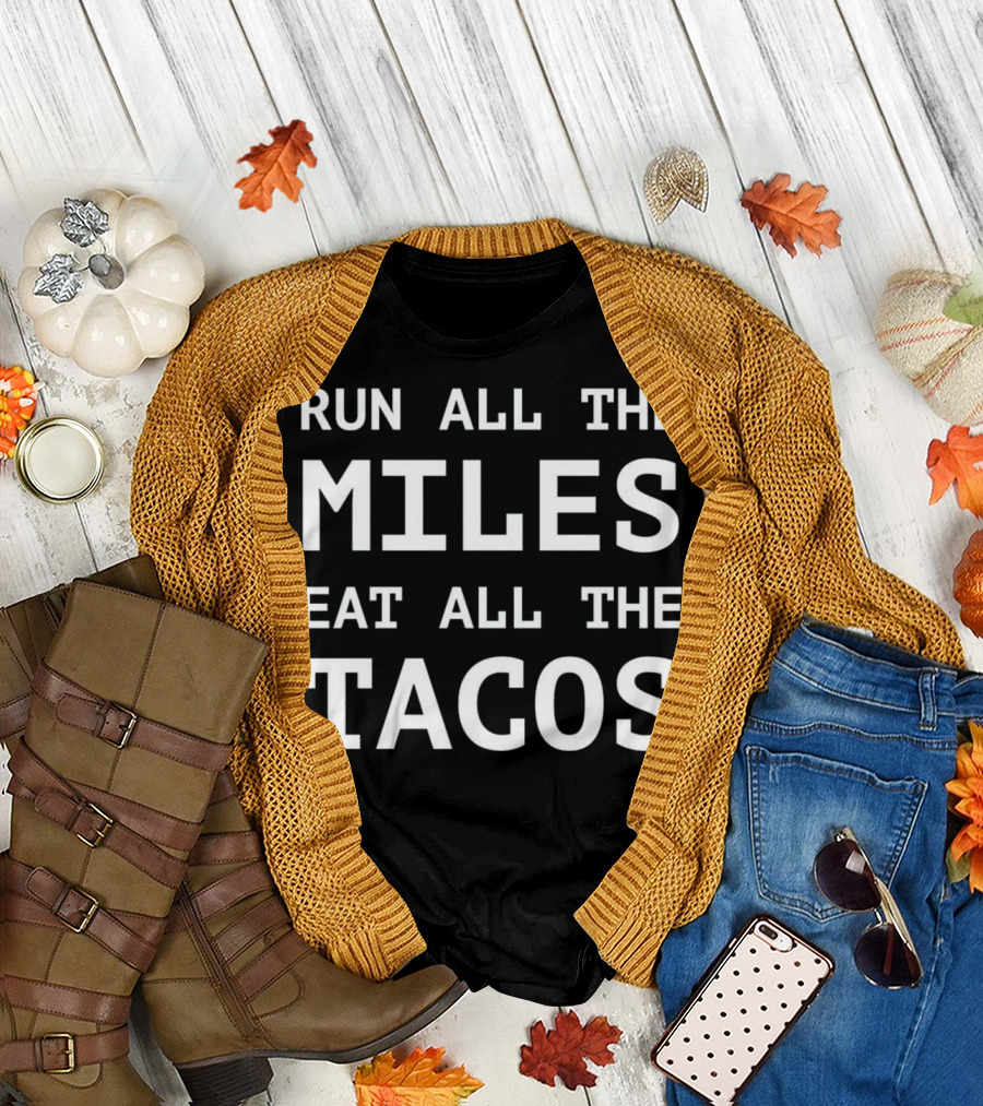 Run All The Miles Eat All The Tacos Funny Run T-Shirt