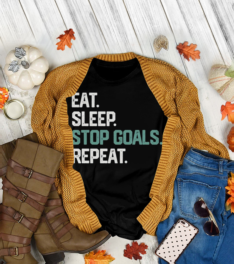 EAT SLEEP STOP GOALS REPEAT GOALIE T-Shirt