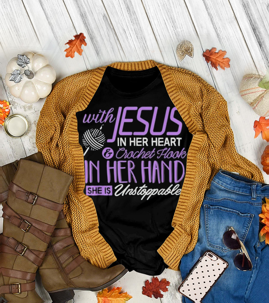 With Jesus in Her Heart and Crochet Hook in Her Hand She Is Unstoppable T-Shirt