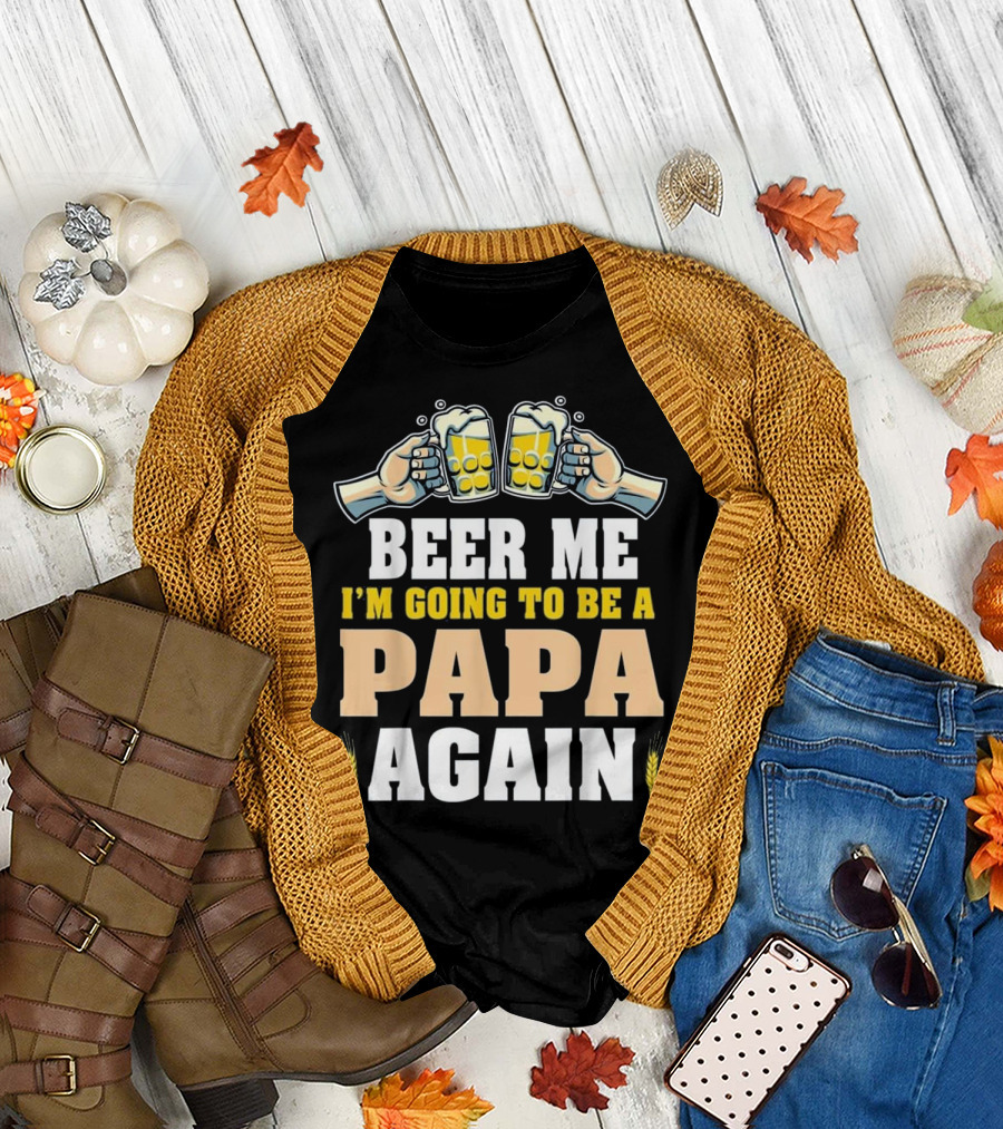 Beer Me I'm Going To Be A Papa Again T-Shirt