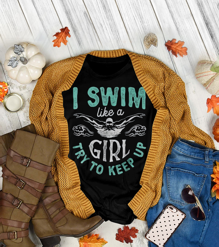 I Swim Like A Girl Try To Keep Up Swimmer Waves T-Shirt