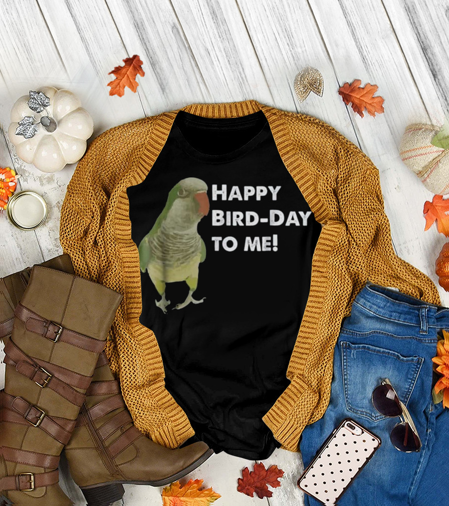 Happy Bird-Day Quaker Parrot to Me T-Shirt