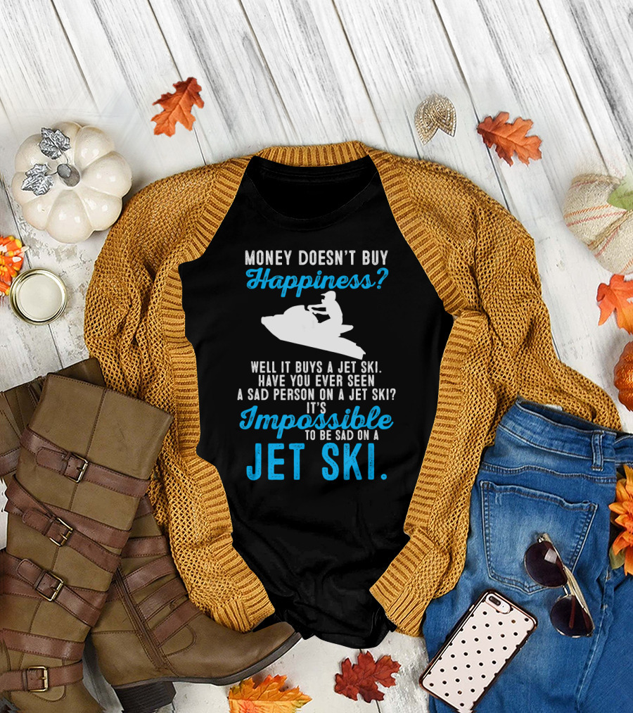Money Doesn't Buy Happiness Jet Ski Impossible to be Sad Rider T For Men, Wo T-Shirt