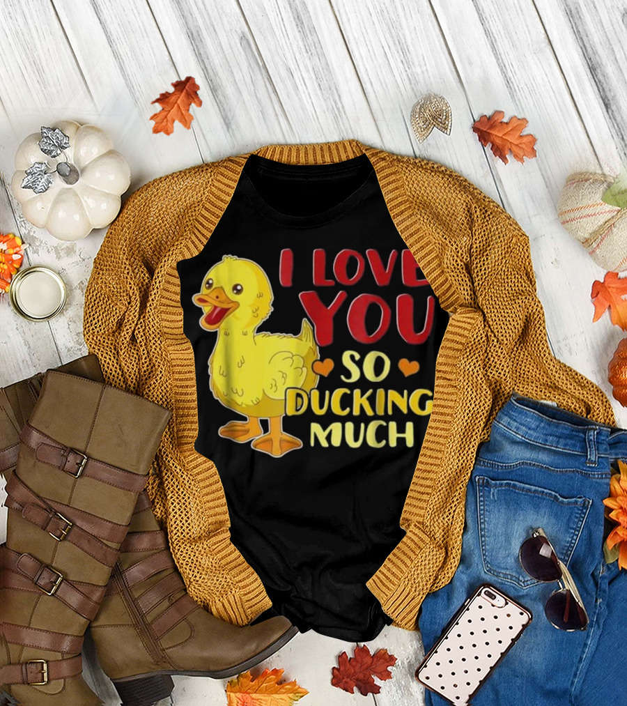 I Love You So Ducking Much Cute Funny Duck T-Shirt