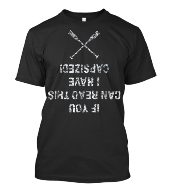 Funny Kayaking If You Can Read This I Have Capsized T-Shirt